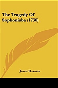 The Tragedy of Sophonisba (1730) (Paperback)
