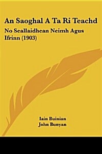 An Saoghal a Ta Ri Teachd: No Seallaidhean Neimh Agus Ifrinn (1903) (Paperback)