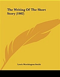 The Writing of the Short Story (1902) (Paperback)