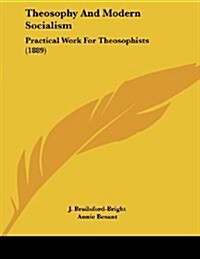Theosophy and Modern Socialism: Practical Work for Theosophists (1889) (Paperback)
