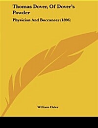 Thomas Dover, of Dovers Powder: Physician and Buccaneer (1896) (Paperback)