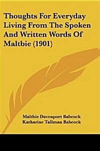 Thoughts for Everyday Living from the Spoken and Written Words of Maltbie (1901) (Paperback)