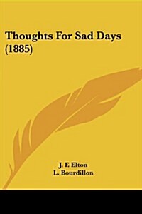 Thoughts for Sad Days (1885) (Paperback)