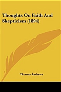 Thoughts on Faith and Skepticism (1894) (Paperback)