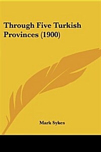 Through Five Turkish Provinces (1900) (Paperback)