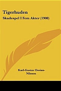 Tigerhuden: Skadespel I Fem Akter (1908) (Paperback)