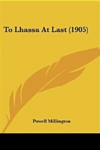 To Lhassa at Last (1905) (Paperback)