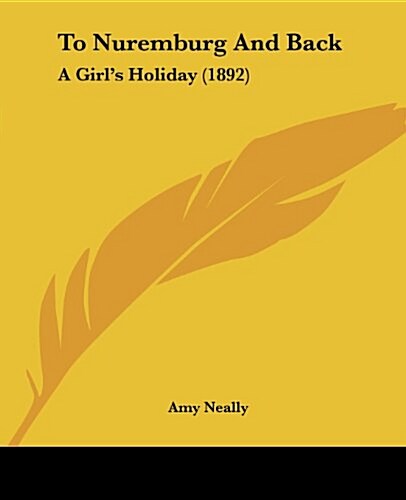 To Nuremburg and Back: A Girls Holiday (1892) (Paperback)