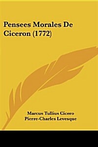 Pensees Morales de Ciceron (1772) (Paperback)