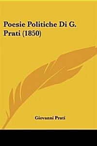 Poesie Politiche Di G. Prati (1850) (Paperback)