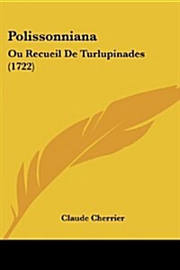 Polissonniana: Ou Recueil de Turlupinades (1722) (Paperback)