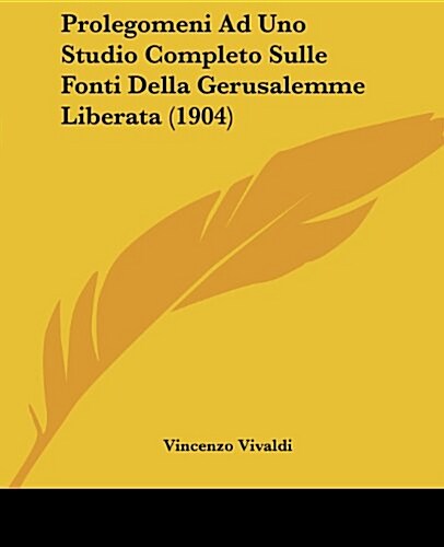 Prolegomeni Ad Uno Studio Completo Sulle Fonti Della Gerusalemme Liberata (1904) (Paperback)