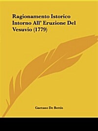 Ragionamento Istorico Intorno All Eruzione del Vesuvio (1779) (Paperback)