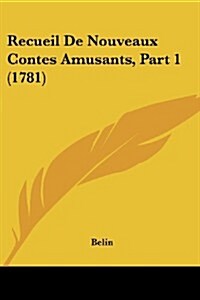 Recueil de Nouveaux Contes Amusants, Part 1 (1781) (Paperback)