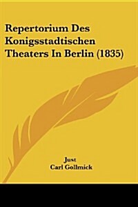 Repertorium Des Konigsstadtischen Theaters in Berlin (1835) (Paperback)