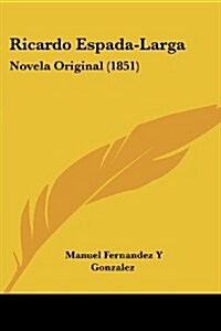 Ricardo Espada-Larga: Novela Original (1851) (Paperback)