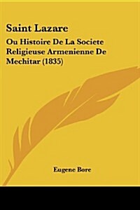 Saint Lazare: Ou Histoire de La Societe Religieuse Armenienne de Mechitar (1835) (Paperback)