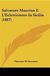 Salvatore Mancino E LEcletticismo in Sicilia (1867) (Paperback)