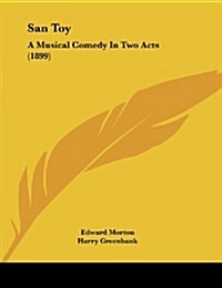 San Toy: A Musical Comedy in Two Acts (1899) (Paperback)