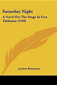 Saturday Night: A Novel for the Stage in Five Tableaux (1918) (Paperback)