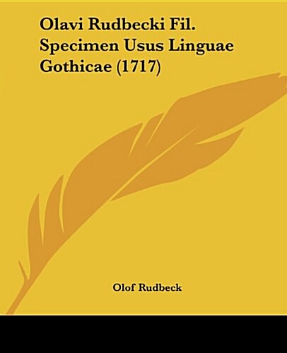 Olavi Rudbecki Fil. Specimen Usus Linguae Gothicae (1717) (Paperback)