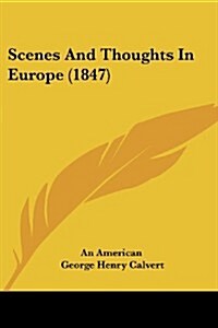Scenes and Thoughts in Europe (1847) (Paperback)