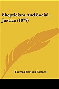 Skepticism and Social Justice (1877) (Paperback)