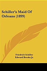 Schillers Maid of Orleans (1899) (Paperback)