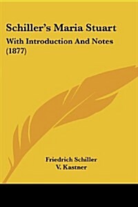 Schillers Maria Stuart: With Introduction and Notes (1877) (Paperback)