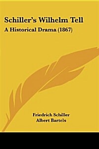 Schillers Wilhelm Tell: A Historical Drama (1867) (Paperback)