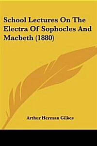 School Lectures on the Electra of Sophocles and Macbeth (1880) (Paperback)