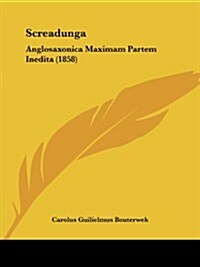 Screadunga: Anglosaxonica Maximam Partem Inedita (1858) (Paperback)