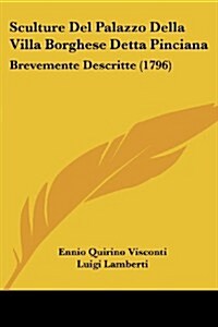 Sculture del Palazzo Della Villa Borghese Detta Pinciana: Brevemente Descritte (1796) (Paperback)