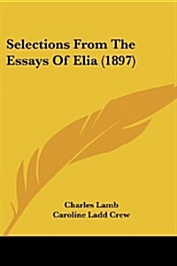 Selections from the Essays of Elia (1897) (Paperback)
