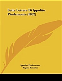 Sette Lettere Di Ippolito Pindemonte (1862) (Paperback)