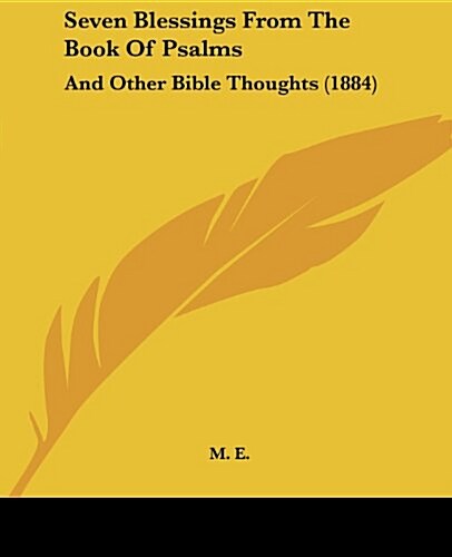 Seven Blessings from the Book of Psalms: And Other Bible Thoughts (1884) (Paperback)