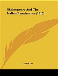 Shakespeare and the Italian Renaissance (1915) (Paperback)