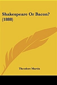 Shakespeare or Bacon? (1888) (Paperback)