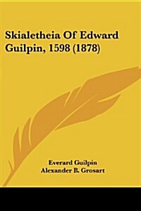 Skialetheia of Edward Guilpin, 1598 (1878) (Paperback)