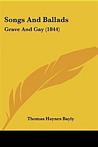 Songs and Ballads: Grave and Gay (1844) (Paperback)