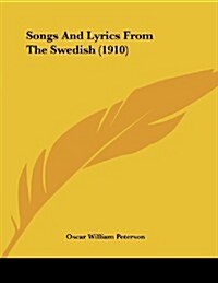 Songs and Lyrics from the Swedish (1910) (Paperback)