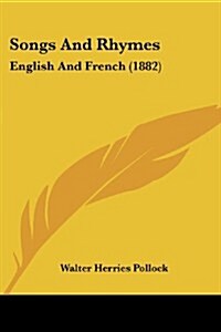 Songs and Rhymes: English and French (1882) (Paperback)