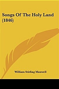 Songs of the Holy Land (1846) (Paperback)