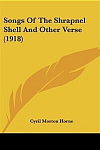 Songs of the Shrapnel Shell and Other Verse (1918) (Paperback)