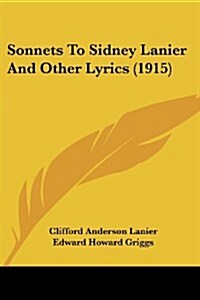 Sonnets to Sidney Lanier and Other Lyrics (1915) (Paperback)