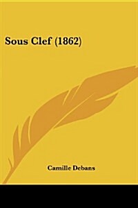 Sous Clef (1862) (Paperback)