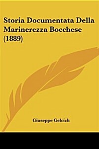 Storia Documentata Della Marinerezza Bocchese (1889) (Paperback)