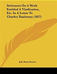 Strictures on a Work Entitled a Vindication, Etc. in a Letter to Charles Daubeney (1827) (Paperback)