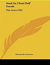 Studi Su I Fonti Dell Eneide: Pius Aenea (1902) (Paperback)