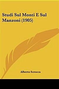Studi Sul Monti E Sul Manzoni (1905) (Paperback)